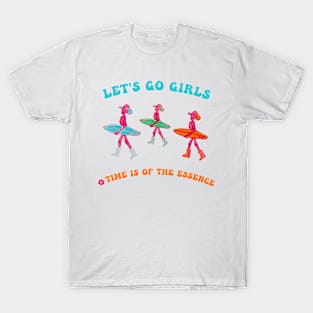 Let's Go Girls Time Is Of The Essence T-Shirt